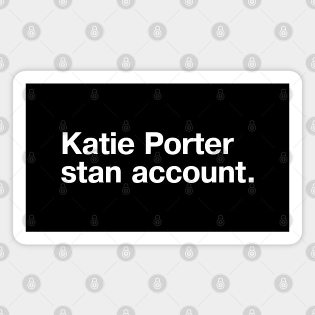 Katie Porter stan account. Magnet by TheBestWords